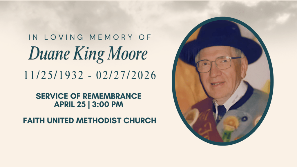 Memorial tribute for Duane King Moore with his photo, including his birth and death dates, details of the service of remembrance at Faith United Methodist Church on April 25.